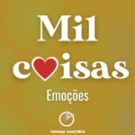 Mil Coisas | Emoções
